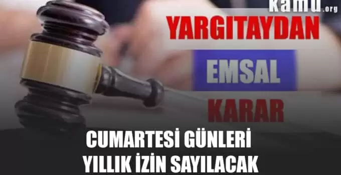 Cumartesi Günleri Yıllık İzin Sayılacak, Yargıtay Kararı 2021