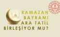 2025-2026 Eğitim Yılı Ramazan Bayramı Ara Tatil Birleşiyor mu?